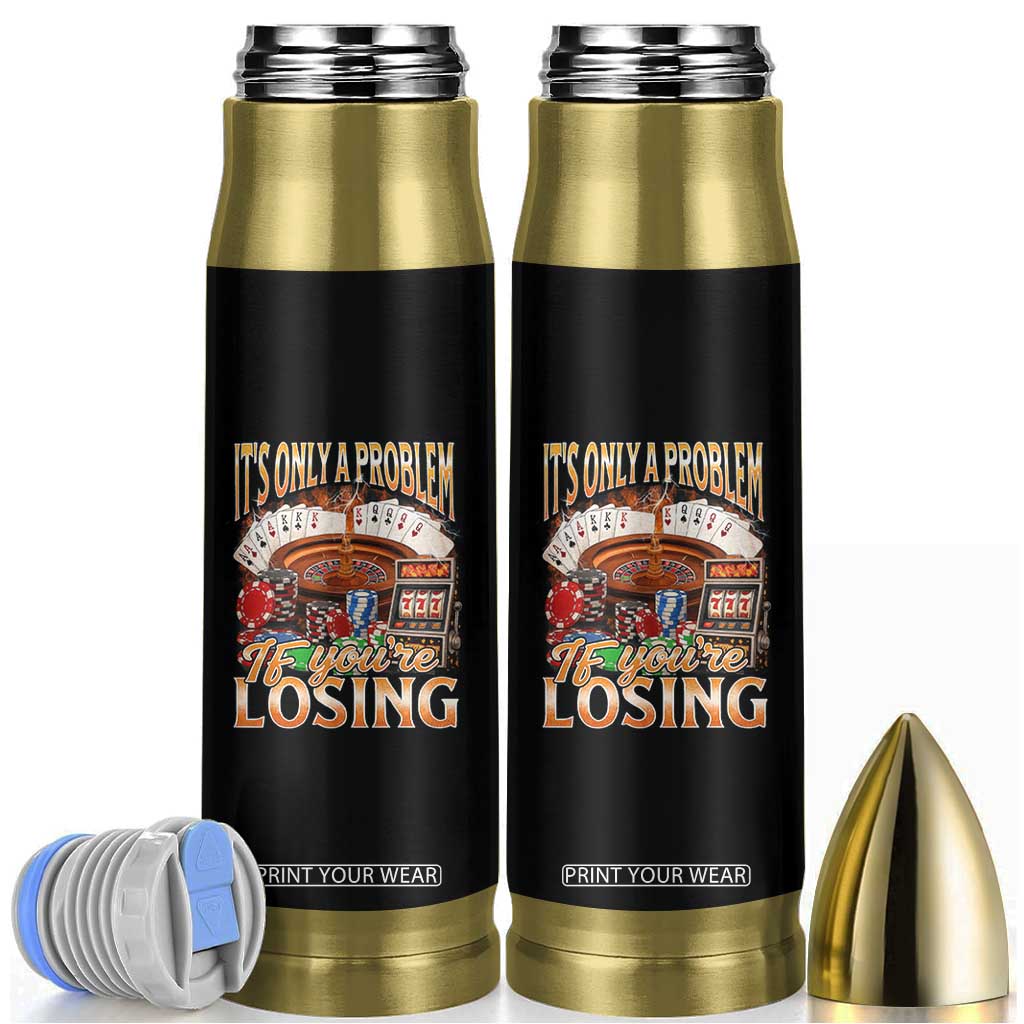 Funny Gambling Bullet Tumbler Only A Problem If You're Losing Vintage Bootleg TS10 Black Print Your Wear