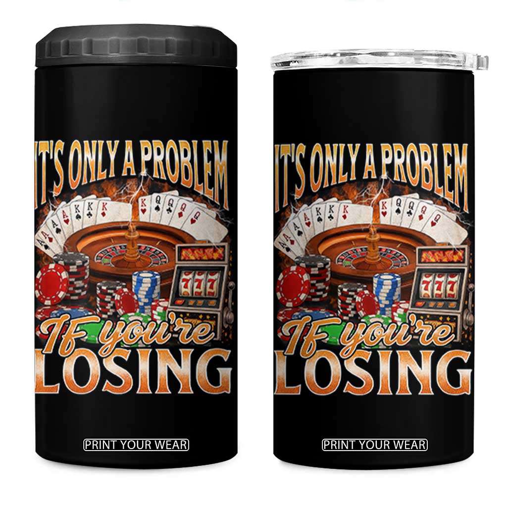 Funny Gambling 4 in 1 Can Cooler Tumbler Only A Problem If You're Losing Vintage Bootleg TS10 One Size: 16 oz Black Print Your Wear