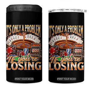 Funny Gambling 4 in 1 Can Cooler Tumbler Only A Problem If You're Losing Vintage Bootleg TS10 One Size: 16 oz Black Print Your Wear