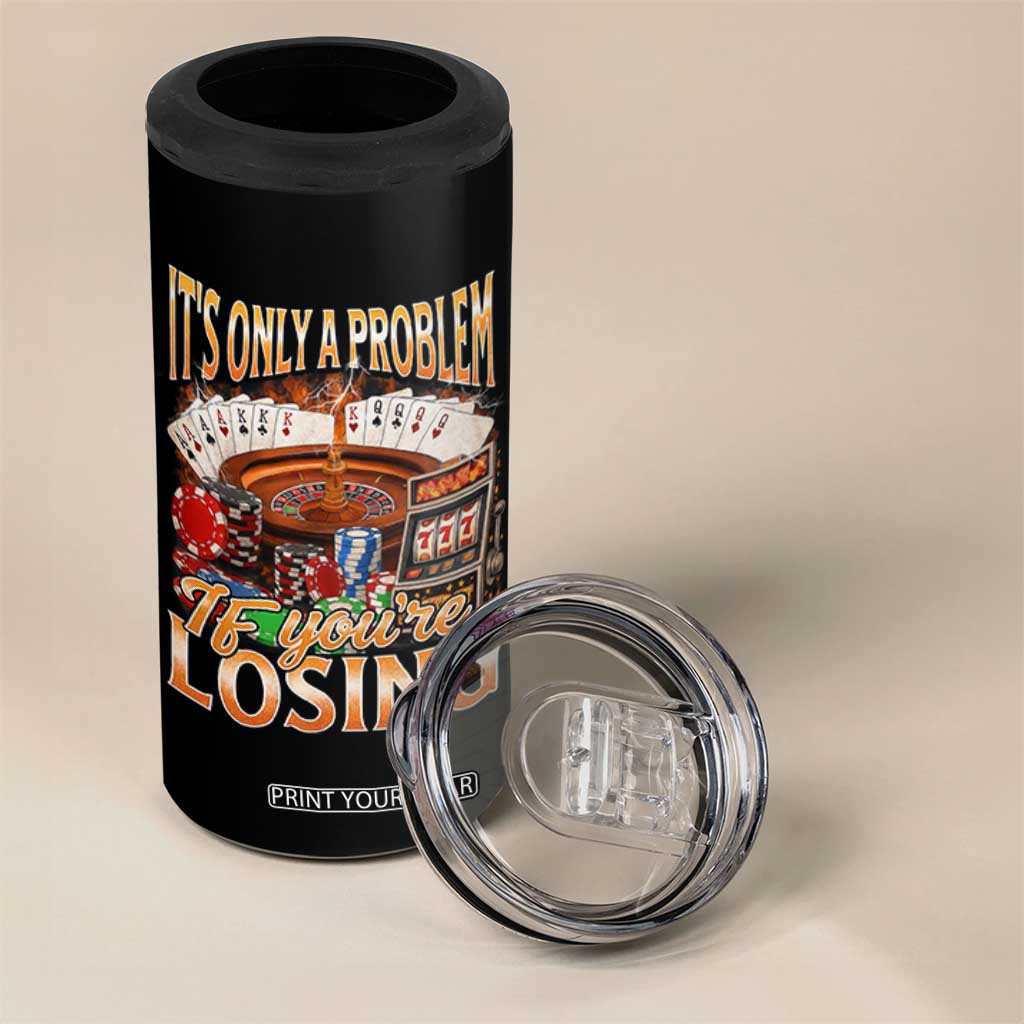 Funny Gambling 4 in 1 Can Cooler Tumbler Only A Problem If You're Losing Vintage Bootleg TS10 Print Your Wear