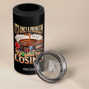 Funny Gambling 4 in 1 Can Cooler Tumbler Only A Problem If You're Losing Vintage Bootleg TS10 Print Your Wear