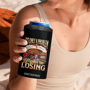 Funny Gambling 4 in 1 Can Cooler Tumbler Only A Problem If You're Losing Vintage Bootleg TS10 Print Your Wear