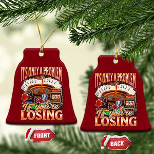 Funny Gambling Ceramic Ornament Only A Problem If You're Losing Vintage Bootleg TS10 Print Your Wear