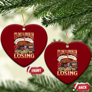 Funny Gambling Ceramic Ornament Only A Problem If You're Losing Vintage Bootleg TS10 Print Your Wear
