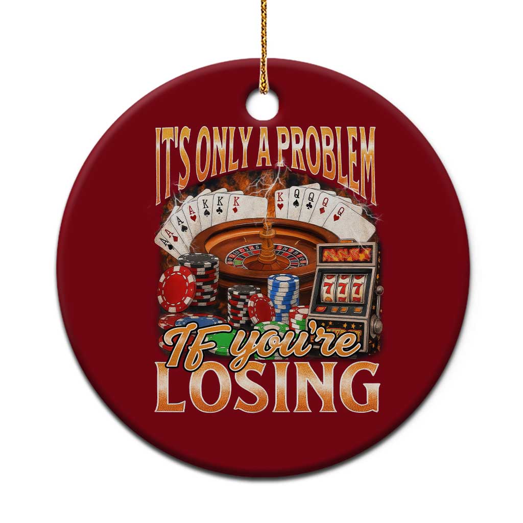 Funny Gambling Ceramic Ornament Only A Problem If You're Losing Vintage Bootleg TS10 1pc Red Print Your Wear