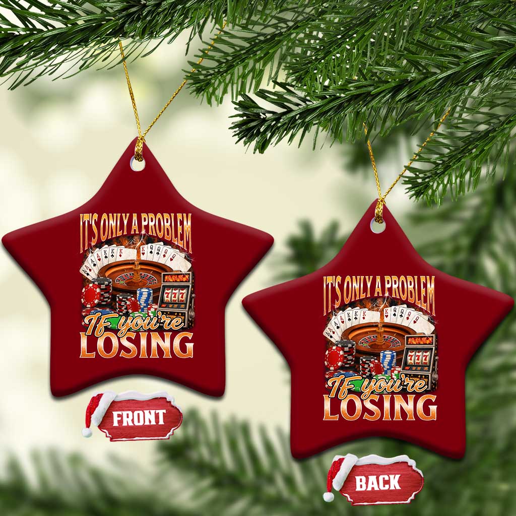 Funny Gambling Ceramic Ornament Only A Problem If You're Losing Vintage Bootleg TS10 Print Your Wear