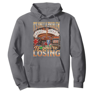 Funny Gambling Hoodie Only A Problem If You're Losing Vintage Bootleg TS10 Charcoal Print Your Wear