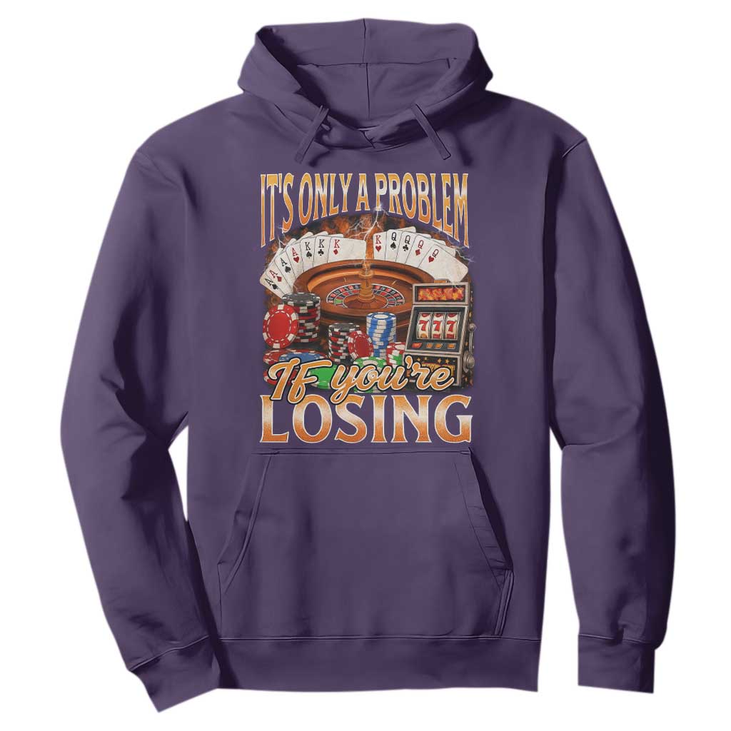 Funny Gambling Hoodie Only A Problem If You're Losing Vintage Bootleg TS10 Purple Print Your Wear
