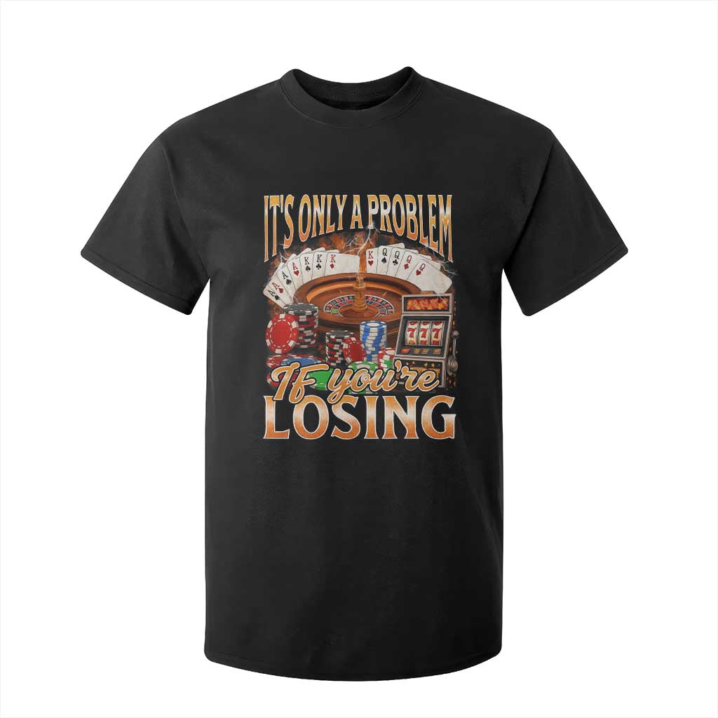 Funny Gambling T Shirt For Kid Only A Problem If You're Losing Vintage Bootleg TS10 Black Print Your Wear