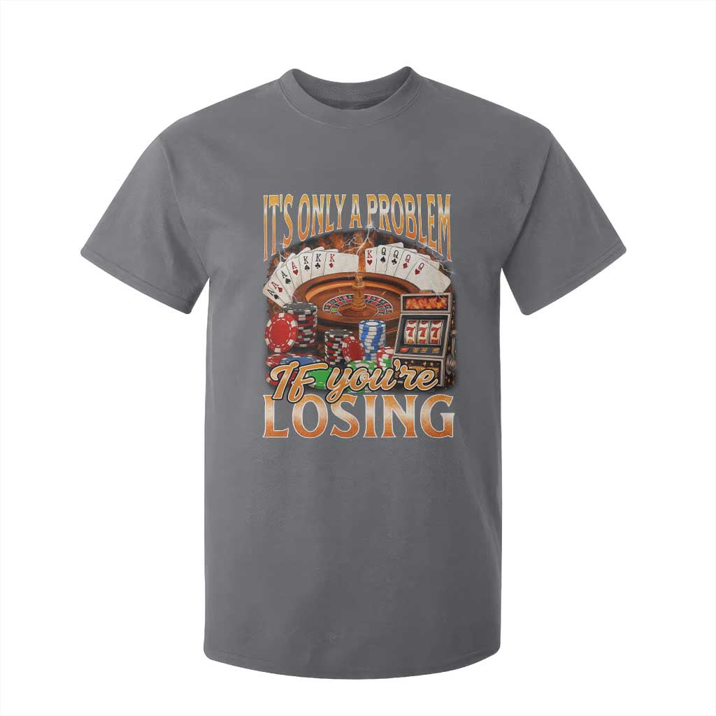 Funny Gambling T Shirt For Kid Only A Problem If You're Losing Vintage Bootleg TS10 Charcoal Print Your Wear