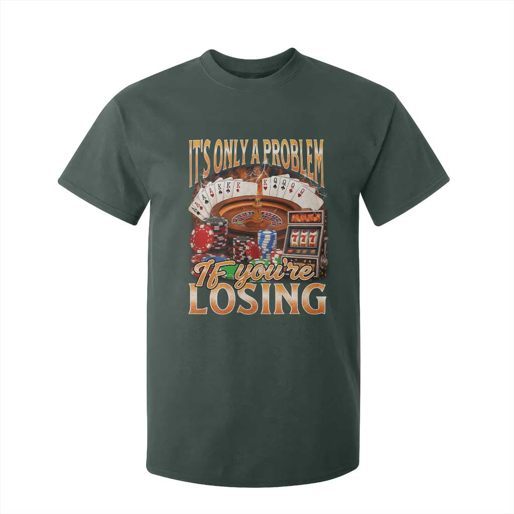 Funny Gambling T Shirt For Kid Only A Problem If You're Losing Vintage Bootleg TS10 Dark Forest Green Print Your Wear