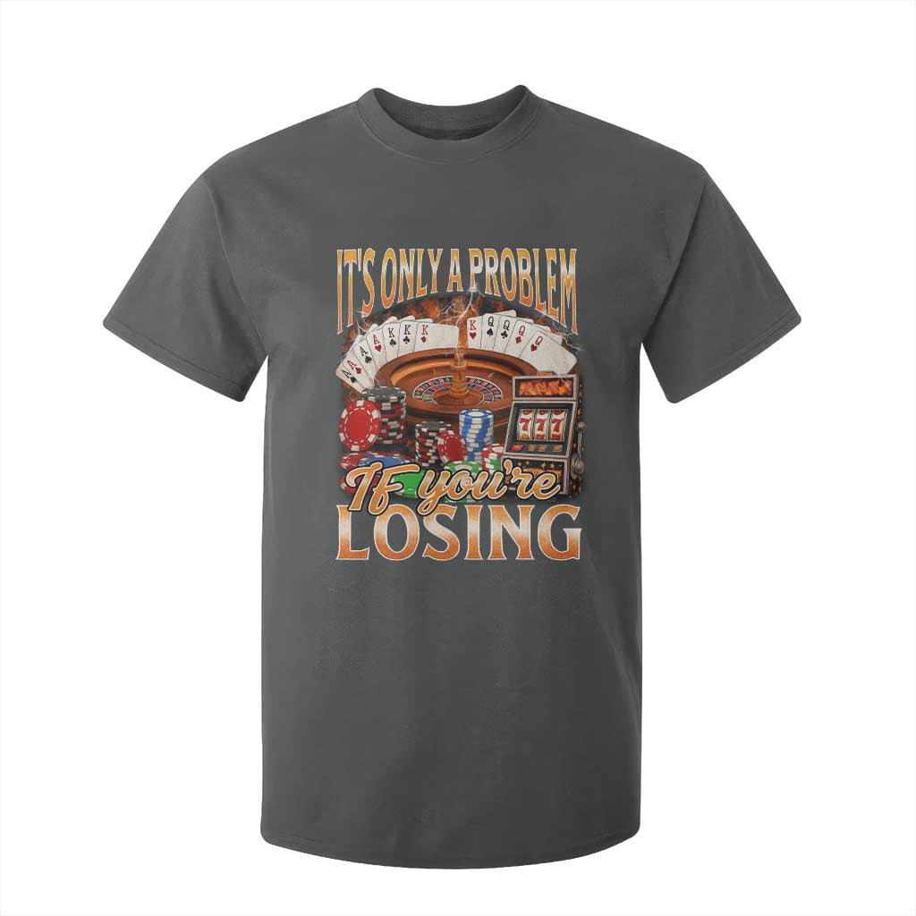 Funny Gambling T Shirt For Kid Only A Problem If You're Losing Vintage Bootleg TS10 Dark Heather Print Your Wear