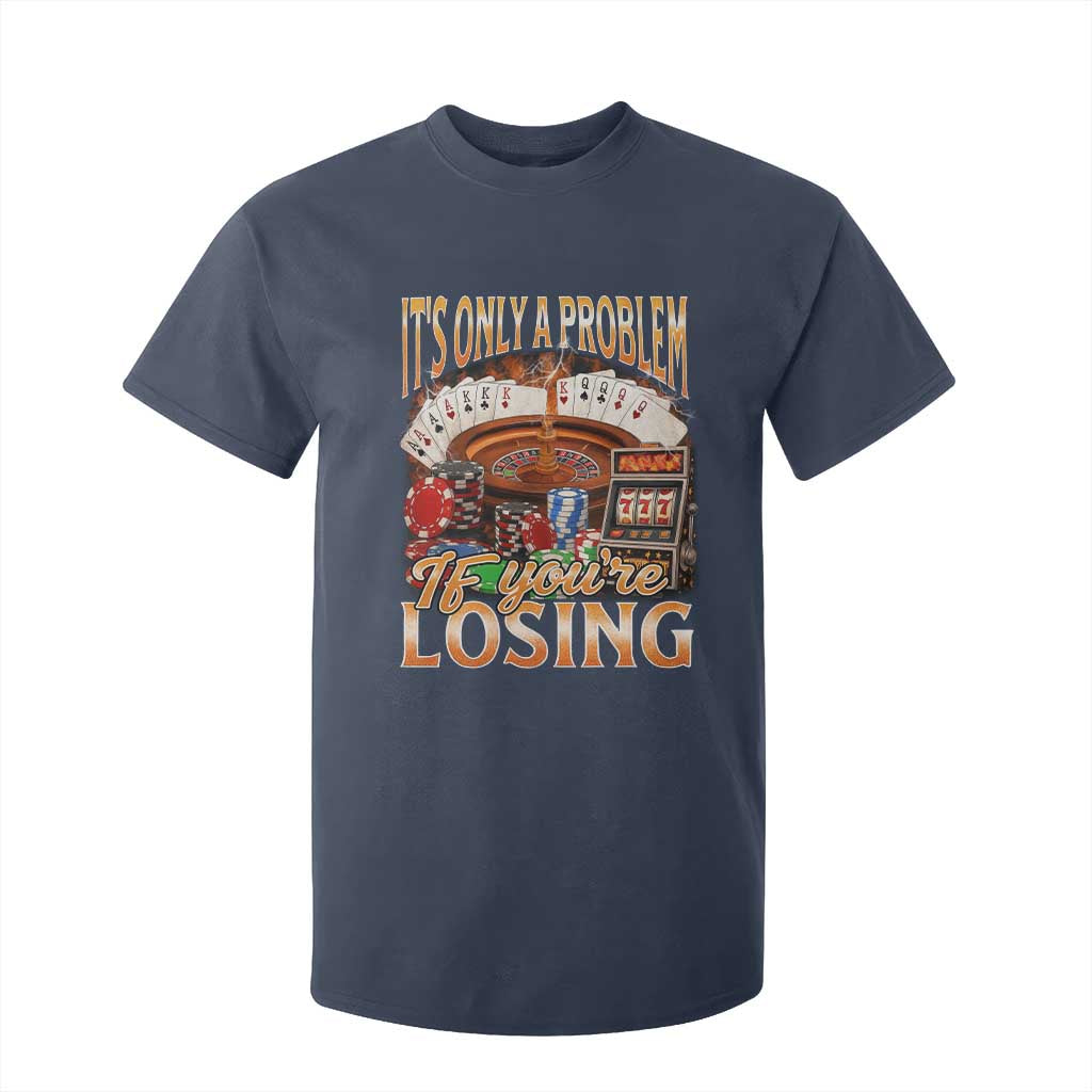 Funny Gambling T Shirt For Kid Only A Problem If You're Losing Vintage Bootleg TS10 Navy Print Your Wear