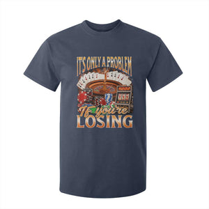 Funny Gambling T Shirt For Kid Only A Problem If You're Losing Vintage Bootleg TS10 Navy Print Your Wear