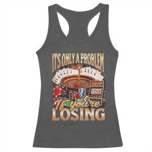 Funny Gambling Racerback Tank Top Only A Problem If You're Losing Vintage Bootleg TS10 Dark Heather Print Your Wear