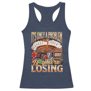 Funny Gambling Racerback Tank Top Only A Problem If You're Losing Vintage Bootleg TS10 Navy Print Your Wear