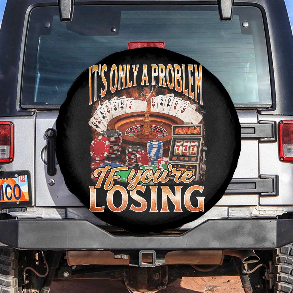 Funny Gambling Spare Tire Cover Only A Problem If You're Losing Vintage Bootleg TS10 No hole Black Print Your Wear