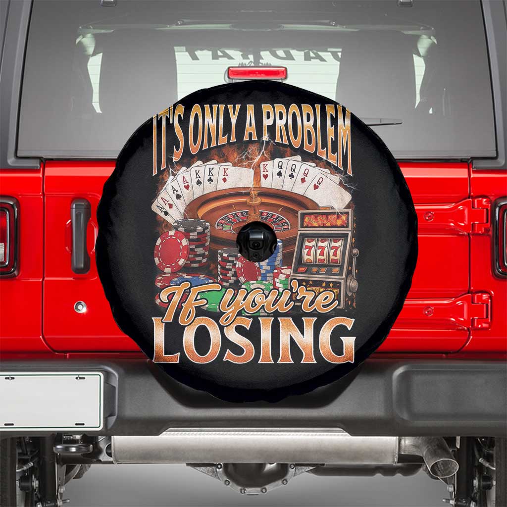 Funny Gambling Spare Tire Cover Only A Problem If You're Losing Vintage Bootleg TS10 Black Print Your Wear
