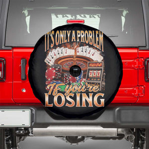 Funny Gambling Spare Tire Cover Only A Problem If You're Losing Vintage Bootleg TS10 Black Print Your Wear