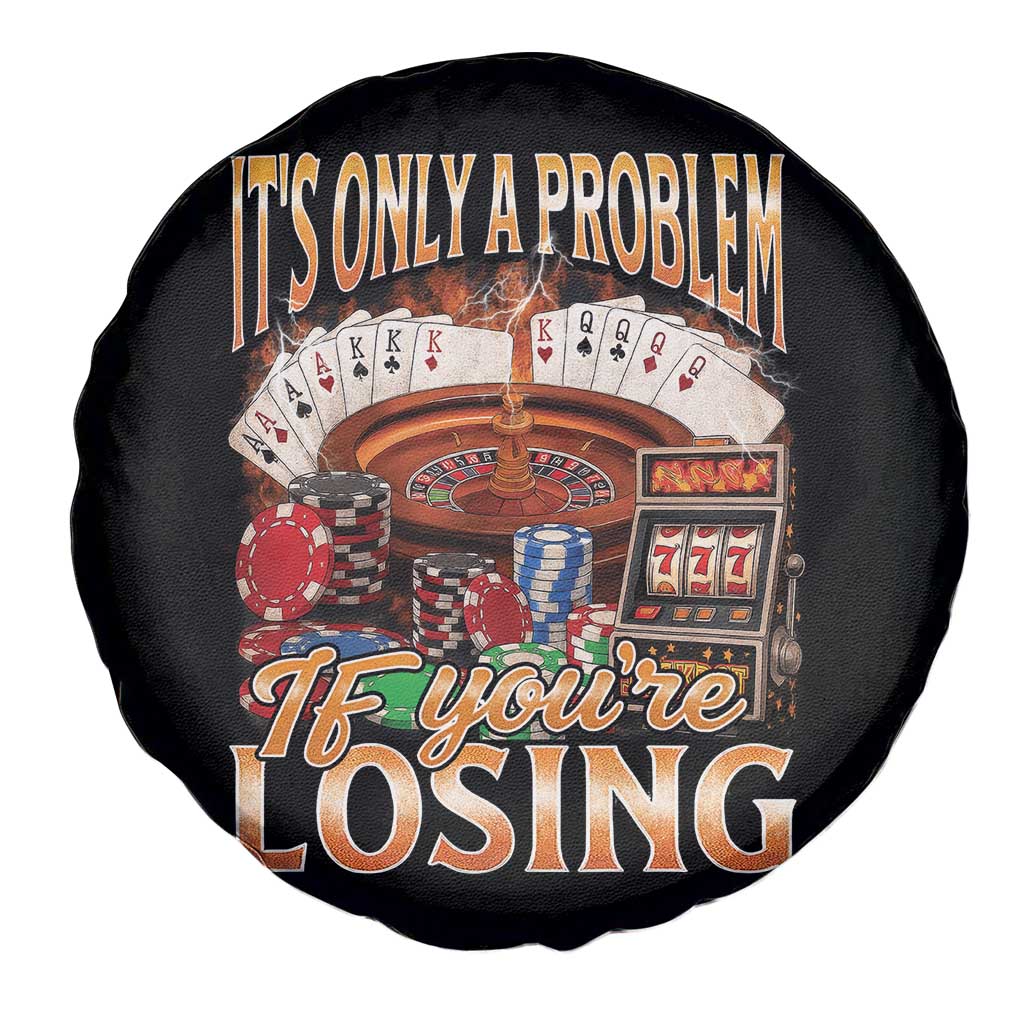 Funny Gambling Spare Tire Cover Only A Problem If You're Losing Vintage Bootleg TS10 Print Your Wear