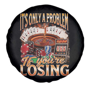 Funny Gambling Spare Tire Cover Only A Problem If You're Losing Vintage Bootleg TS10 Print Your Wear
