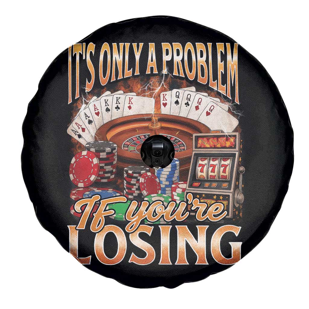 Funny Gambling Spare Tire Cover Only A Problem If You're Losing Vintage Bootleg TS10 Print Your Wear
