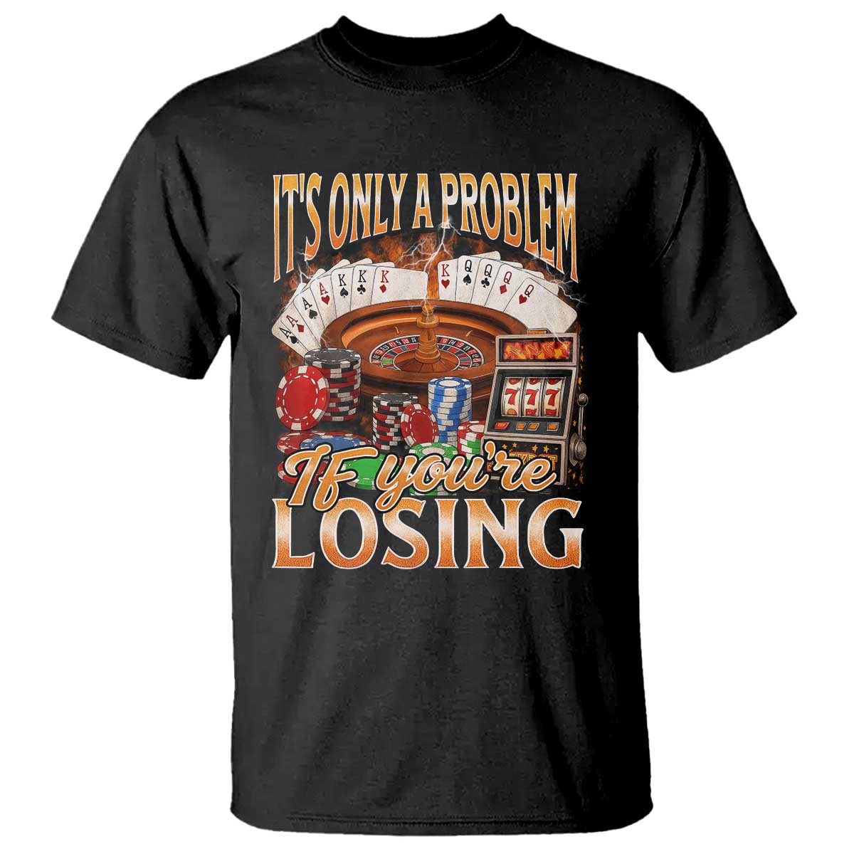 Funny Gambling T Shirt Only A Problem If You're Losing Vintage Bootleg TS10 Black Print Your Wear