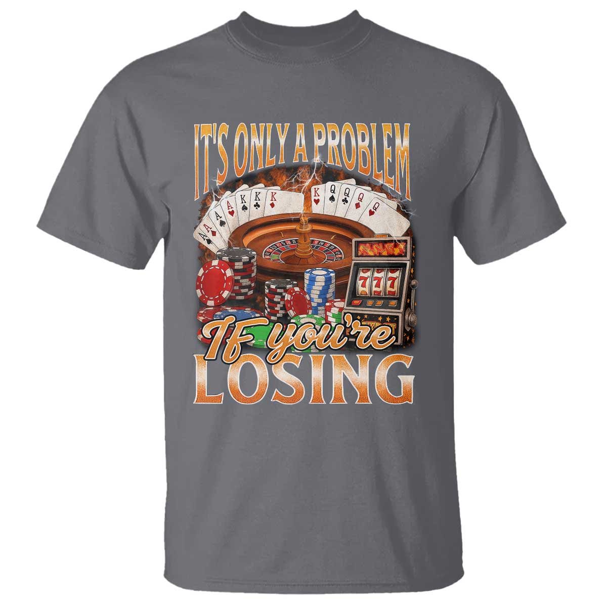 Funny Gambling T Shirt Only A Problem If You're Losing Vintage Bootleg TS10 Charcoal Print Your Wear