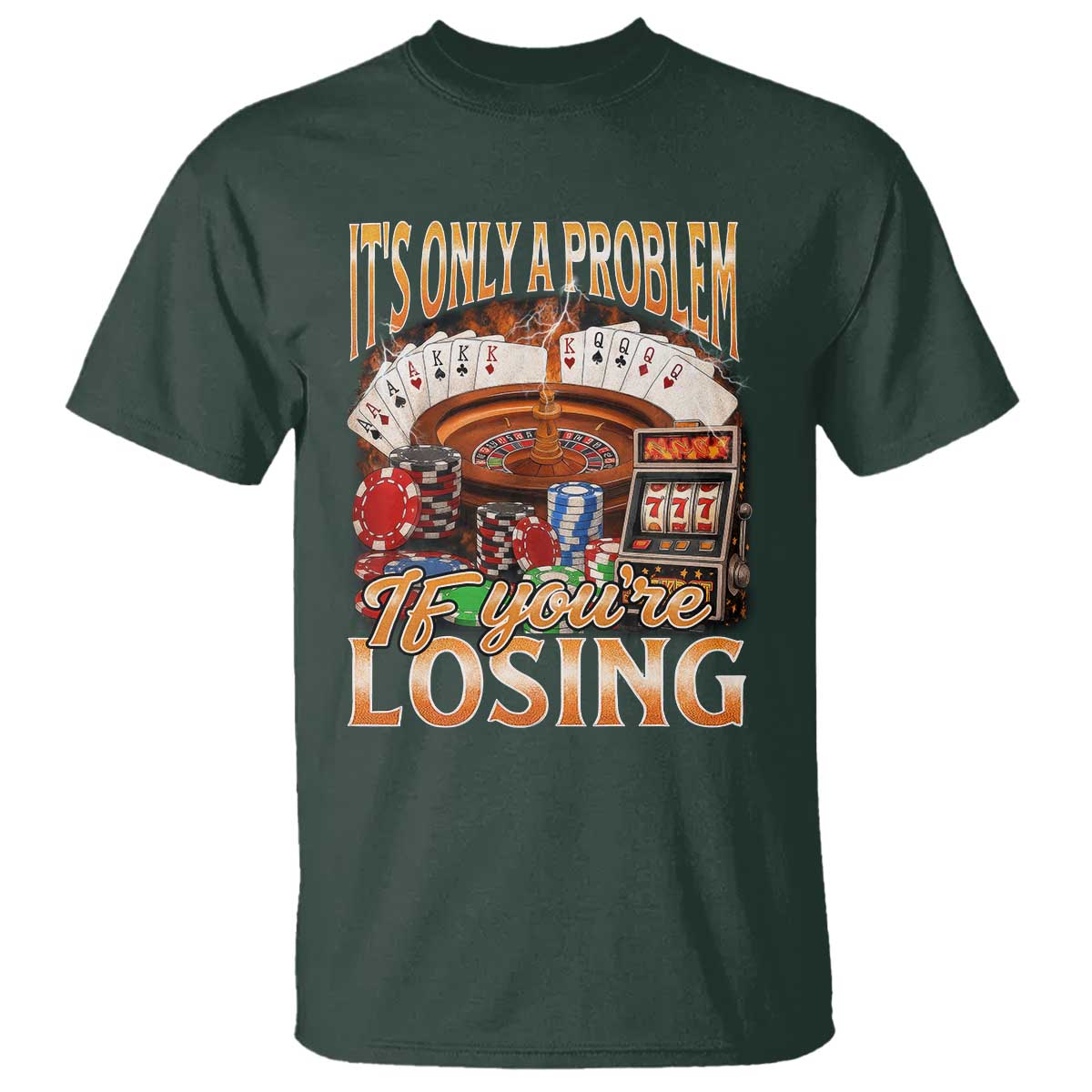 Funny Gambling T Shirt Only A Problem If You're Losing Vintage Bootleg TS10 Dark Forest Green Print Your Wear
