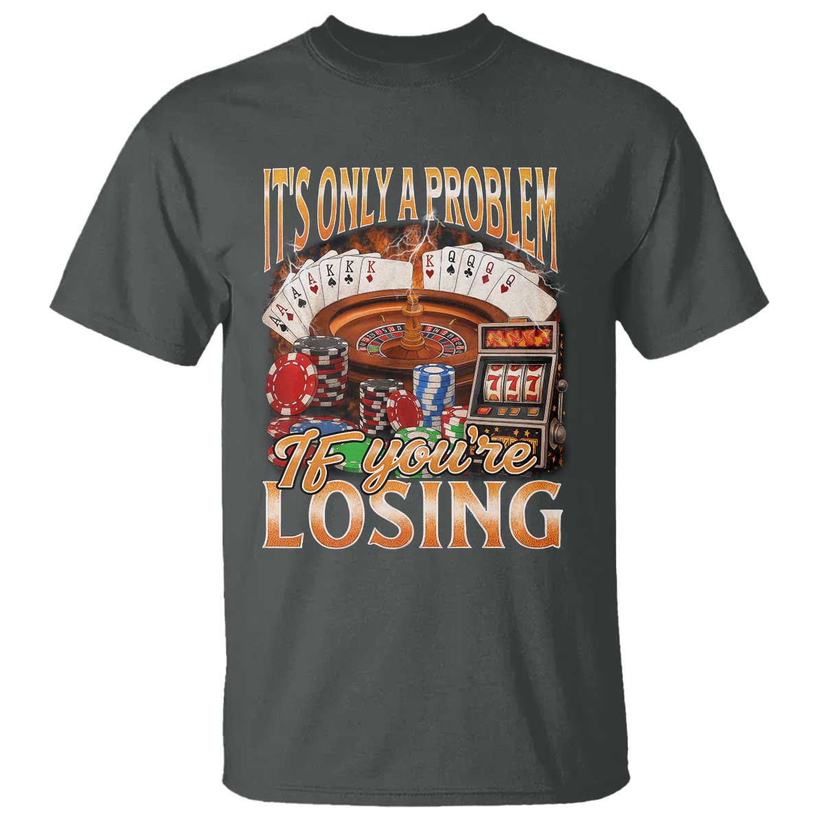 Funny Gambling T Shirt Only A Problem If You're Losing Vintage Bootleg TS10 Dark Heather Print Your Wear