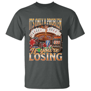 Funny Gambling T Shirt Only A Problem If You're Losing Vintage Bootleg - Print Your Wear