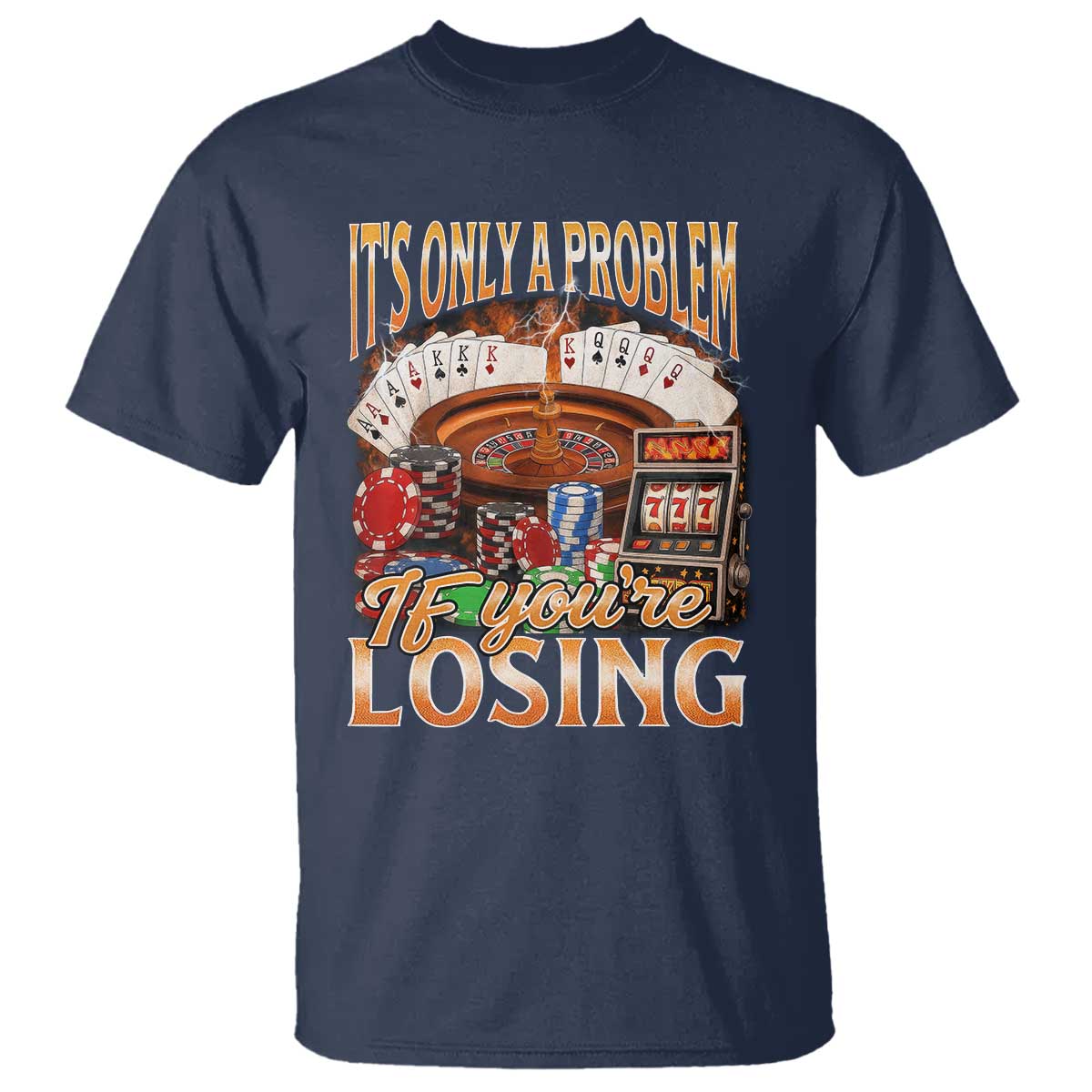 Funny Gambling T Shirt Only A Problem If You're Losing Vintage Bootleg TS10 Navy Print Your Wear