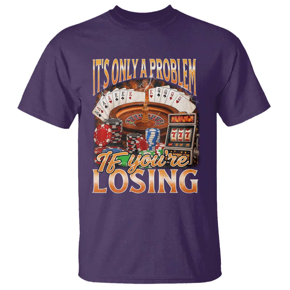 Funny Gambling T Shirt Only A Problem If You're Losing Vintage Bootleg TS10 Purple Print Your Wear