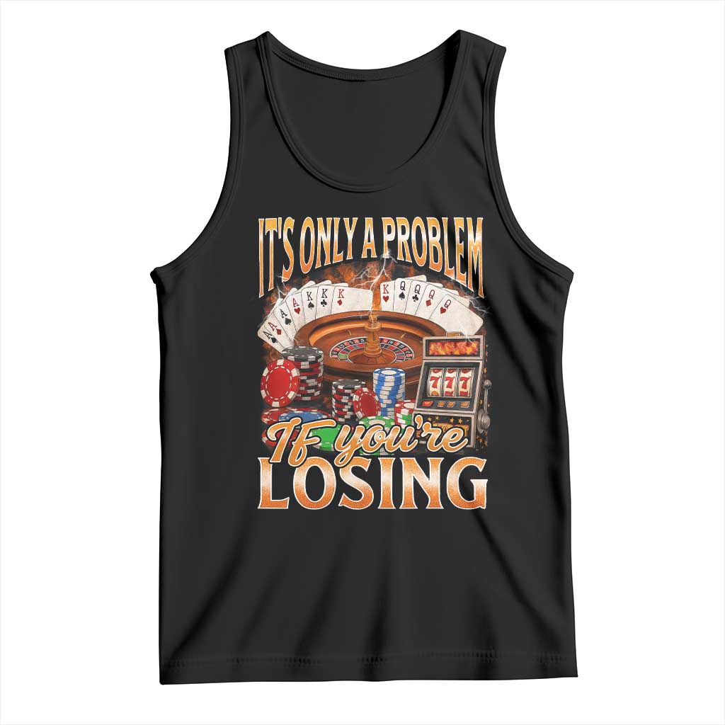 Funny Gambling Tank Top Only A Problem If You're Losing Vintage Bootleg TS10 Black Print Your Wear
