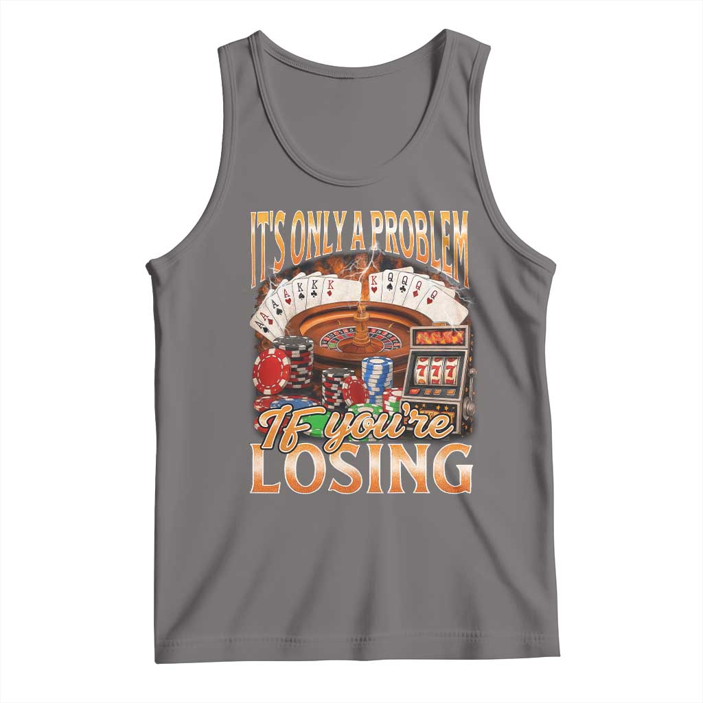 Funny Gambling Tank Top Only A Problem If You're Losing Vintage Bootleg TS10 Deep Heather Print Your Wear