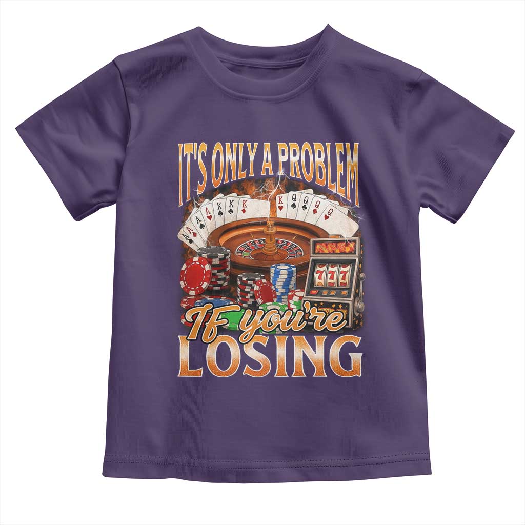Funny Gambling Toddler T Shirt Only A Problem If You're Losing Vintage Bootleg TS10 Purple Print Your Wear