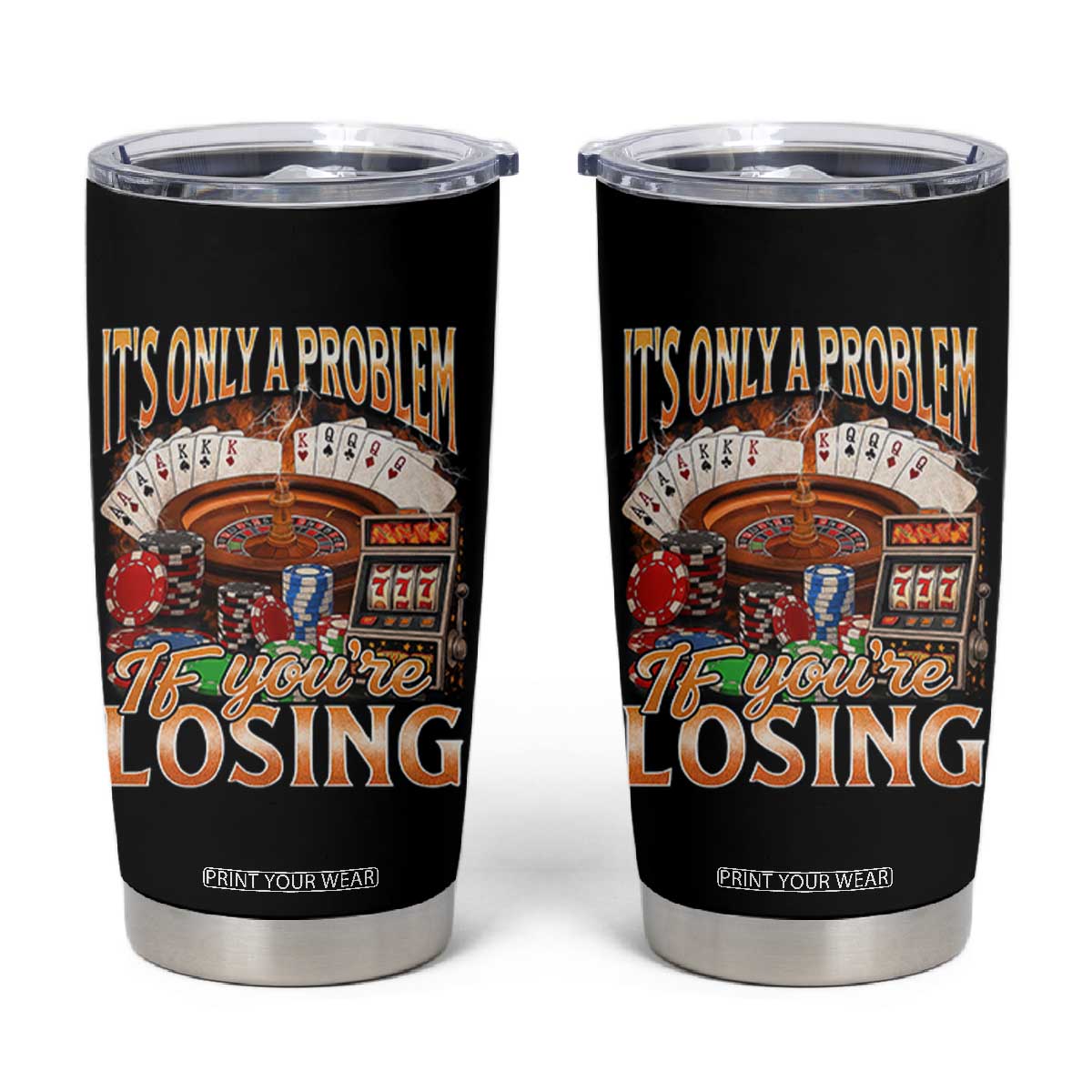 Funny Gambling Tumbler Cup Only A Problem If You're Losing Vintage Bootleg TS10 Black Print Your Wear