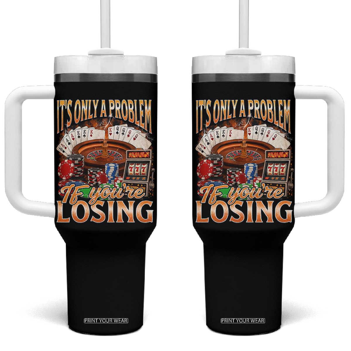 Funny Gambling Tumbler With Handle Only A Problem If You're Losing Vintage Bootleg TS10 One Size: 40 oz Black Print Your Wear