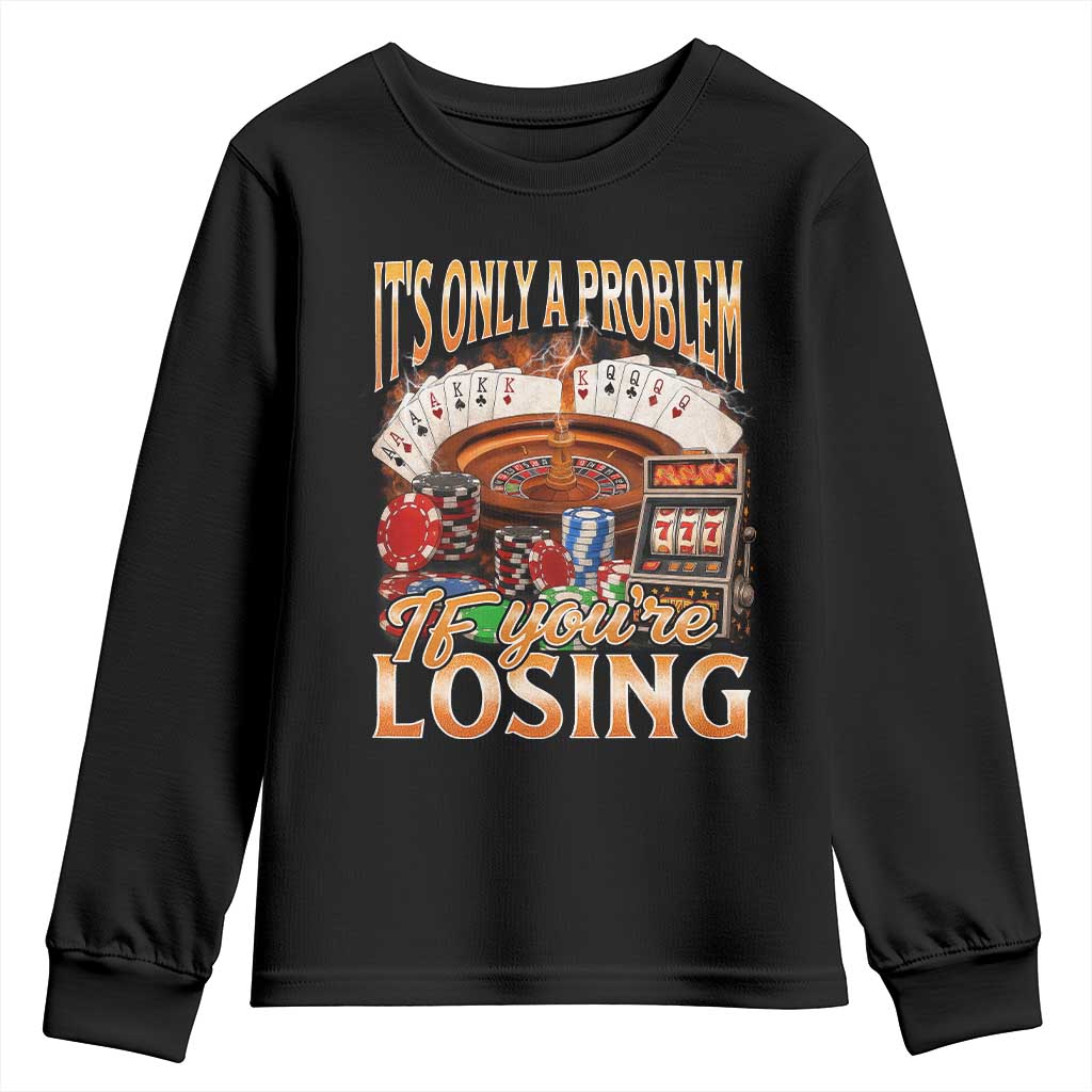 Funny Gambling Youth Sweatshirt Only A Problem If You're Losing Vintage Bootleg TS10 Black Print Your Wear