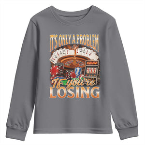 Funny Gambling Youth Sweatshirt Only A Problem If You're Losing Vintage Bootleg TS10 Charcoal Print Your Wear