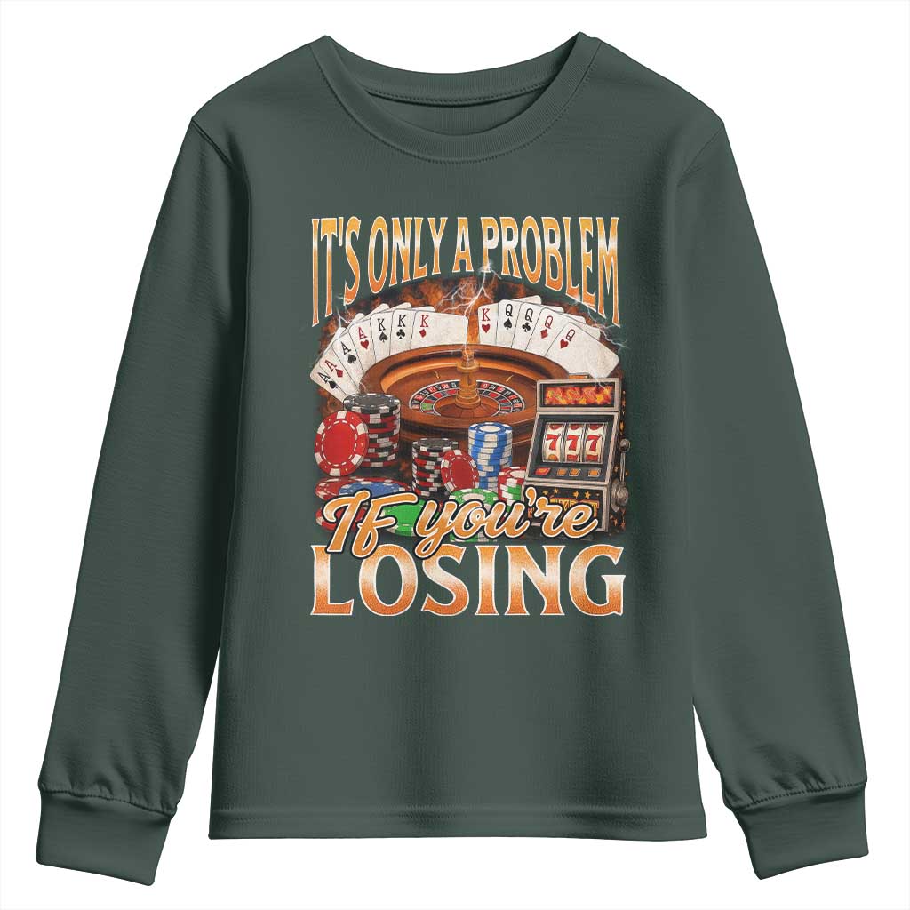 Funny Gambling Youth Sweatshirt Only A Problem If You're Losing Vintage Bootleg TS10 Dark Forest Green Print Your Wear