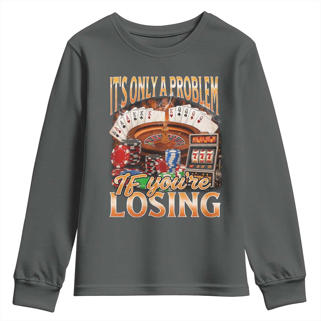 Funny Gambling Youth Sweatshirt Only A Problem If You're Losing Vintage Bootleg TS10 Dark Heather Print Your Wear
