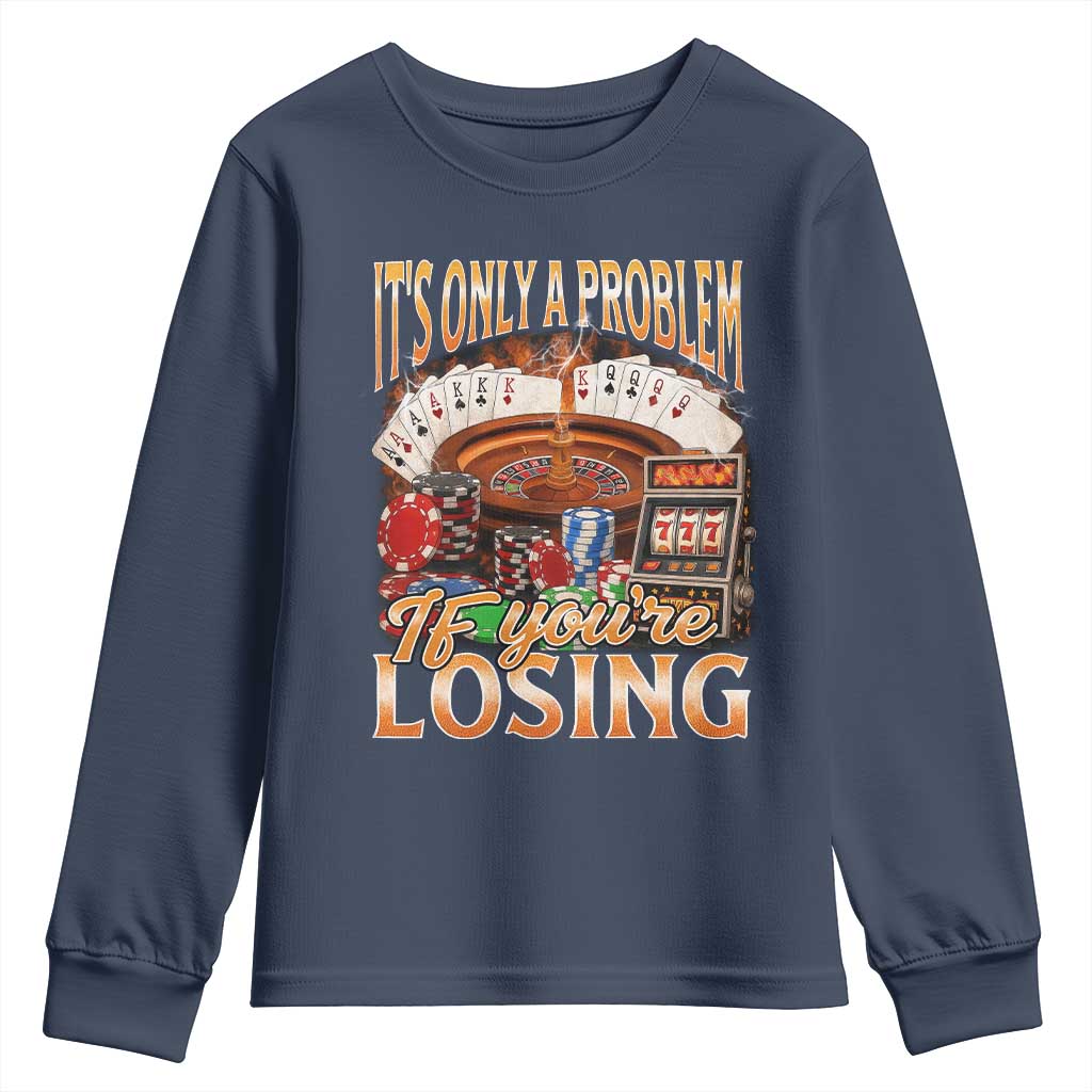 Funny Gambling Youth Sweatshirt Only A Problem If You're Losing Vintage Bootleg TS10 Navy Print Your Wear