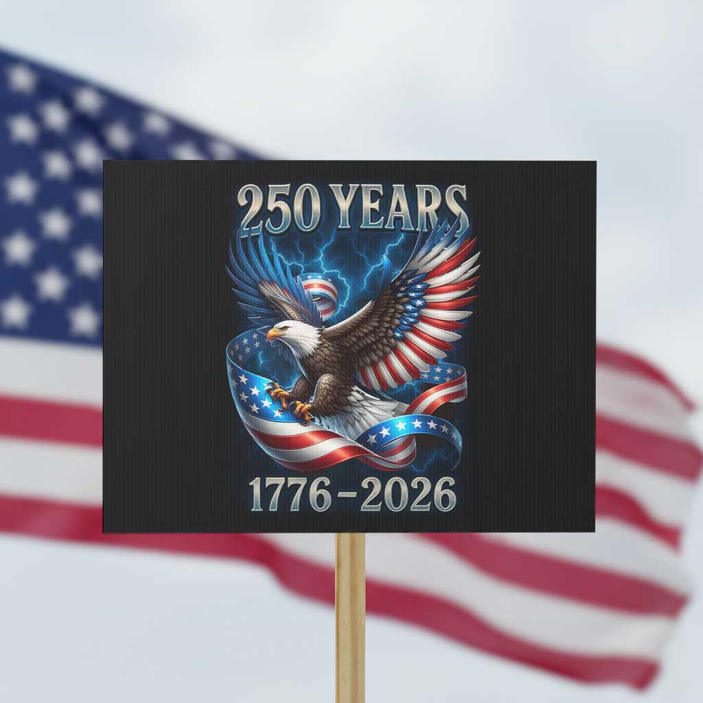 250 Years America Protest Sign Eagle and Flag 250th Anniversary USA Patriotic 1776 2026 TS10 Horizontal 18" × 24" Black Print Your Wear