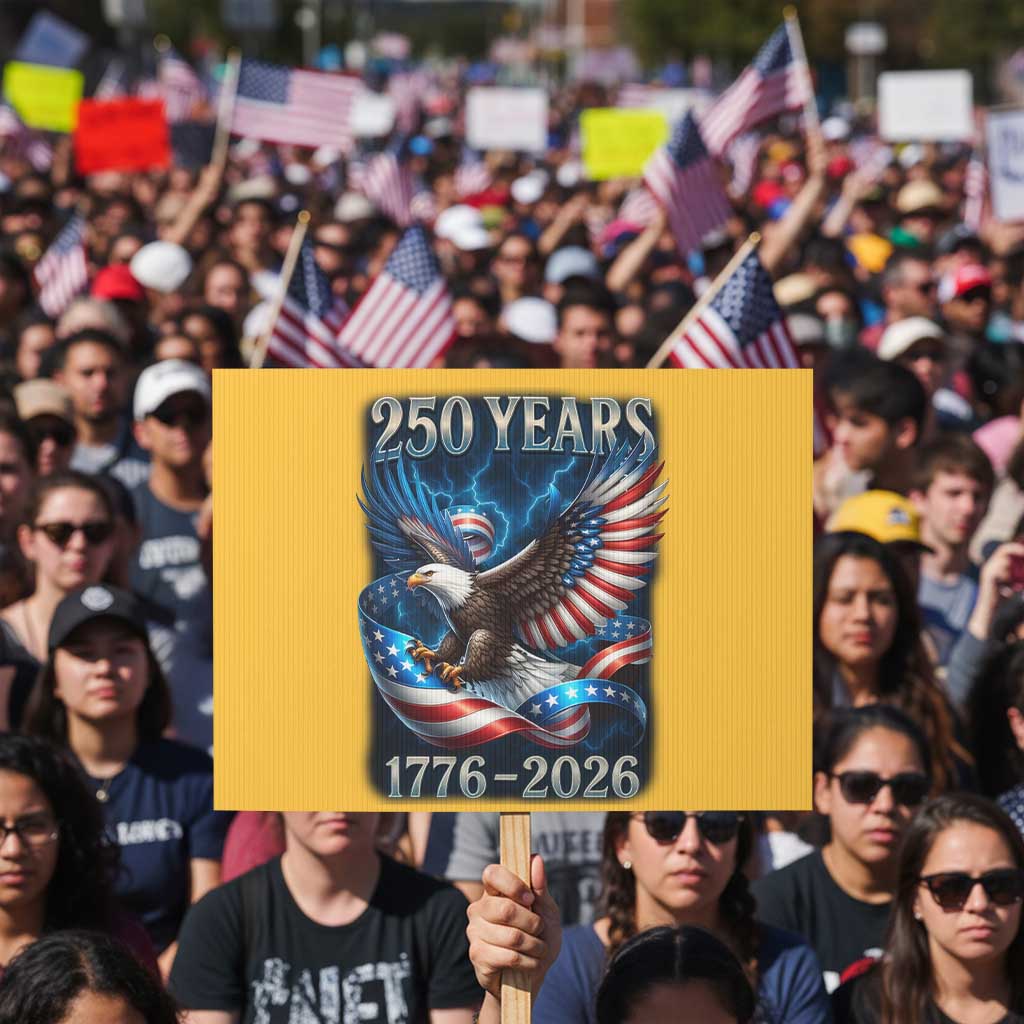 250 Years America Protest Sign Eagle and Flag 250th Anniversary USA Patriotic 1776 2026 TS10 Horizontal 18