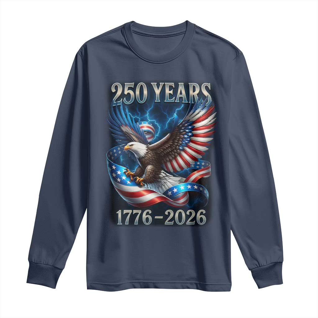 250 Years America Long Sleeve Shirt Eagle and Flag 250th Anniversary USA Patriotic 1776 2026 TS10 Navy Print Your Wear