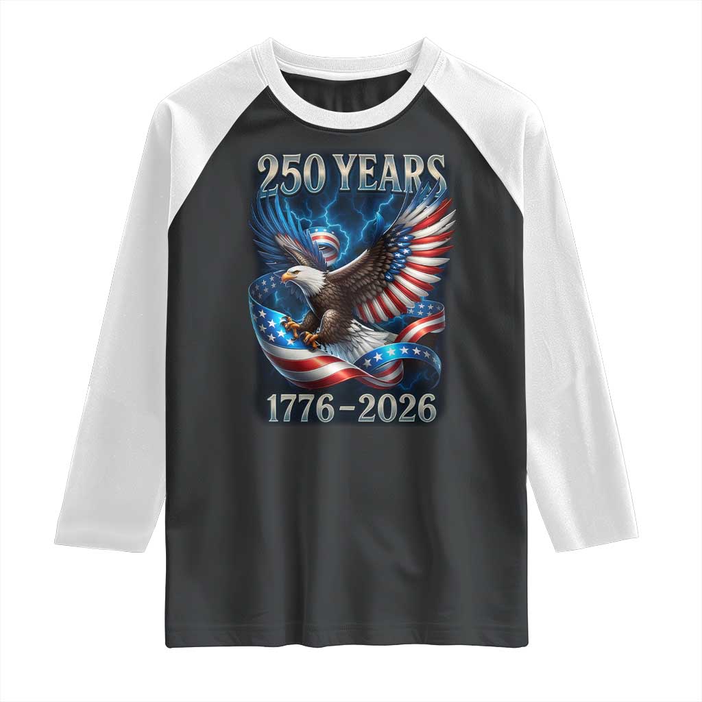 250 Years America Raglan Shirt Eagle and Flag 250th Anniversary USA Patriotic 1776 2026 TS10 Black White Print Your Wear