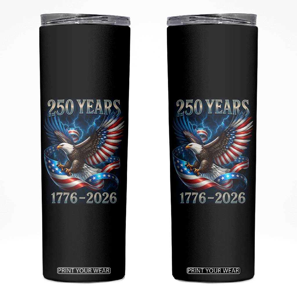250 Years America Skinny Tumbler Eagle and Flag 250th Anniversary USA Patriotic 1776 2026 TS10 Black Print Your Wear