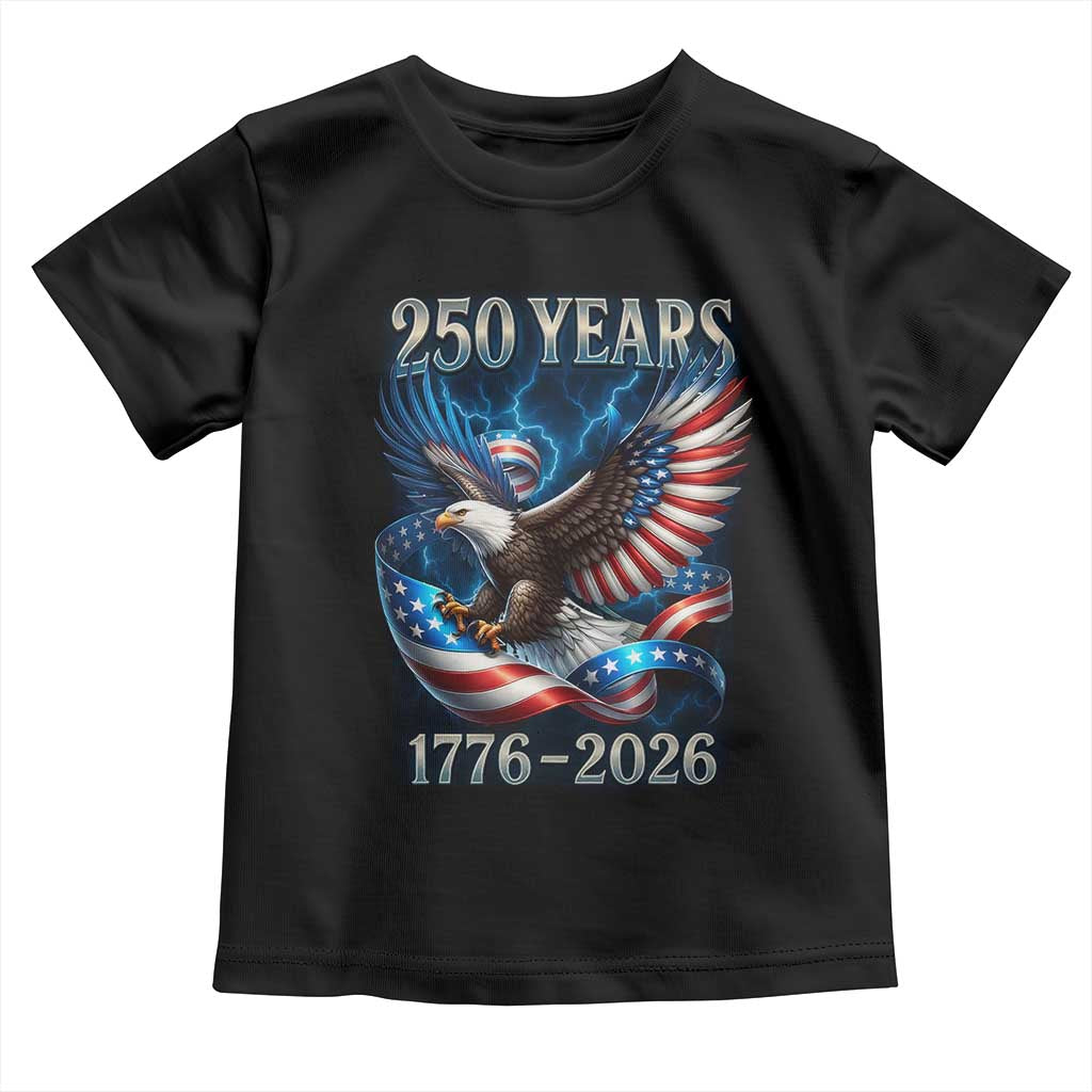 250 Years America Toddler T Shirt Eagle and Flag 250th Anniversary USA Patriotic 1776 2026 TS10 Black Print Your Wear