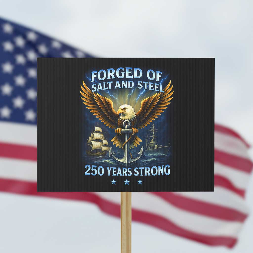 Navy Veteran 250th Anniversary Protest Sign Forged of Salt and Steel US Naval Ships 250th Anniversary TS10 Horizontal 18